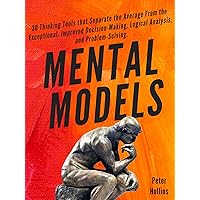Mental Models: 30 Thinking Tools that Separate the Average From the Exceptional. Improved Decision-Making, Logical Analysis, and Problem-Solving. Mental Models: 30 Thinking Tools that Separate the Average From the Exceptional. Improved Decision-Making, Logical Analysis, and Problem-Solving. Kindle Audible Audiobook Paperback Hardcover
