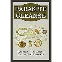 Parasite Cleanse: Symptoms, Treatment, Causes, And Recovery