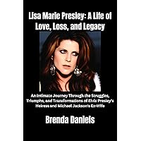 Lisa Marie Presley: A Life of Love, Loss, and Legacy: An Intimate Journey Through the Struggles, Triumphs, and Transformations of Elvis Presley's Heiress and Michael Jackson's Ex-Wife Lisa Marie Presley: A Life of Love, Loss, and Legacy: An Intimate Journey Through the Struggles, Triumphs, and Transformations of Elvis Presley's Heiress and Michael Jackson's Ex-Wife Kindle