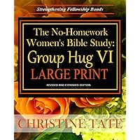 The No-Homework Women's Bible Study: Group Hug VI LARGE PRINT The No-Homework Women's Bible Study: Group Hug VI LARGE PRINT Paperback