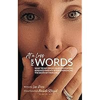 At a Loss for Words: What to Say (or Do) When Supporting Bereaved Parents After Experiencing the Death of Their Child At a Loss for Words: What to Say (or Do) When Supporting Bereaved Parents After Experiencing the Death of Their Child Paperback Kindle