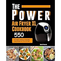 The Power XL Air Fryer Cookbook: 550 Affordable, Healthy & Amazingly Easy Recipes for Your Air Fryer The Power XL Air Fryer Cookbook: 550 Affordable, Healthy & Amazingly Easy Recipes for Your Air Fryer Paperback Hardcover