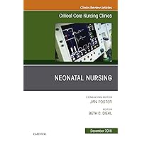 Neonatal Nursing, An Issue of Critical Care Nursing Clinics of North America (The Clinics: Nursing Book 30) Neonatal Nursing, An Issue of Critical Care Nursing Clinics of North America (The Clinics: Nursing Book 30) Kindle Hardcover