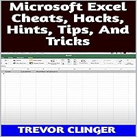 Microsoft Excel Cheats, Hacks, Hints, Tips, and Tricks Microsoft Excel Cheats, Hacks, Hints, Tips, and Tricks Audible Audiobook Kindle