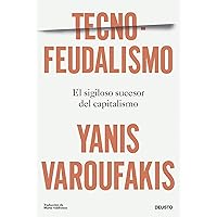 Tecnofeudalismo: El sigiloso sucesor del capitalismo (Deusto) (Spanish Edition) Tecnofeudalismo: El sigiloso sucesor del capitalismo (Deusto) (Spanish Edition) Kindle Paperback