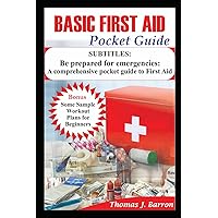 BASIC FIRST AID POCKET GUIDE: Be prepared for emergencies: A comprehensive pocket guide to First Aid BASIC FIRST AID POCKET GUIDE: Be prepared for emergencies: A comprehensive pocket guide to First Aid Kindle Paperback