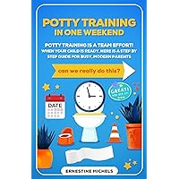 Potty Training in one weekend!: Potty training is a team effort! When your child is ready, here is a step by step guide for busy modern thinking parents to do this in one weekend.