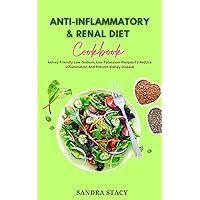 Anti-inflammatory & Renal Diet Cookbook: Kidney Friendly Low Sodium, Low Potassium Recipes To Reduce Inflammation And Prevent Kidney Disease Anti-inflammatory & Renal Diet Cookbook: Kidney Friendly Low Sodium, Low Potassium Recipes To Reduce Inflammation And Prevent Kidney Disease Kindle Paperback