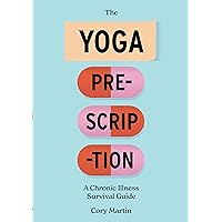 The Yoga Prescription: A Chronic Illness Survival Guide