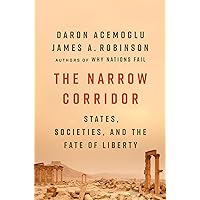 The Narrow Corridor: States, Societies, and the Fate of Liberty The Narrow Corridor: States, Societies, and the Fate of Liberty Hardcover Kindle Audible Audiobook Paperback