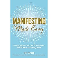 Manifesting Made Easy: How to Harness the Law of Attraction to Get What You Really Want (Made Easy Series) Manifesting Made Easy: How to Harness the Law of Attraction to Get What You Really Want (Made Easy Series) Paperback Kindle