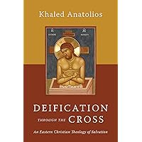 Deification through the Cross: An Eastern Christian Theology of Salvation Deification through the Cross: An Eastern Christian Theology of Salvation Paperback Kindle Hardcover