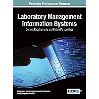 Laboratory Management Information Systems: Current Requirements and Future Perspectives (Advances in Healthcare Information Systems and Administration Book Series) Laboratory Management Information Systems: Current Requirements and Future Perspectives (Advances in Healthcare Information Systems and Administration Book Series) Hardcover