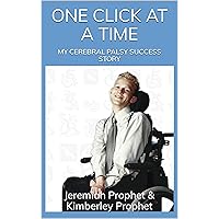 One Click at a Time: My Cerebral Palsy Success Story One Click at a Time: My Cerebral Palsy Success Story Kindle Paperback Hardcover