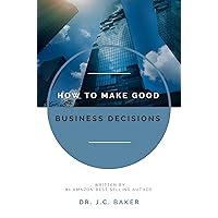 How to Make Good Business Decisions How to Make Good Business Decisions Kindle Paperback