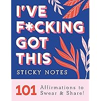 I've F*cking Got This Sticky Notes: 101 Affirmations to Swear and Share, a Funny and Motivational White Elephant Gift I've F*cking Got This Sticky Notes: 101 Affirmations to Swear and Share, a Funny and Motivational White Elephant Gift Paperback