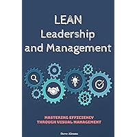Lean Leadership and Management: Mastering Efficiency Through Visual Management Lean Leadership and Management: Mastering Efficiency Through Visual Management Kindle Hardcover Paperback