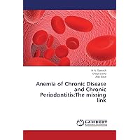 Anemia of Chronic Disease and Chronic Periodontitis:The missing link Anemia of Chronic Disease and Chronic Periodontitis:The missing link Paperback