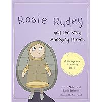 Rosie Rudey and the Very Annoying Parent: A story about a prickly child who is scared of getting close (Therapeutic Parenting Books) Rosie Rudey and the Very Annoying Parent: A story about a prickly child who is scared of getting close (Therapeutic Parenting Books) Paperback Kindle