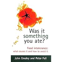 Was It Something You Ate?: Food Intolerance: What Causes It and How to Avoid It Was It Something You Ate?: Food Intolerance: What Causes It and How to Avoid It Hardcover Paperback