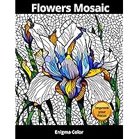 Flowers Mosaic. Coloring Book: Let your imagination run wild as you bring these 40 captivating flower mosaics to life with a vibrant color palette. It's suitable for artists of all levels. Flowers Mosaic. Coloring Book: Let your imagination run wild as you bring these 40 captivating flower mosaics to life with a vibrant color palette. It's suitable for artists of all levels. Paperback