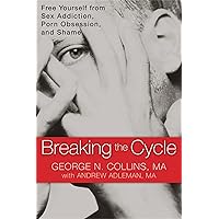 Breaking the Cycle: Free Yourself from Sex Addiction, Porn Obsession, and Shame Breaking the Cycle: Free Yourself from Sex Addiction, Porn Obsession, and Shame Paperback Kindle Audible Audiobook Audio CD