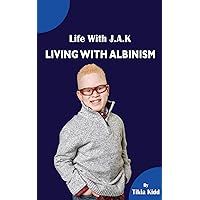 Life With J.A.K Living with Albinism Life With J.A.K Living with Albinism Kindle Paperback