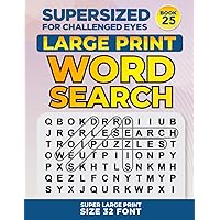 SUPERSIZED FOR CHALLENGED EYES, Book 25: Super Large Print Word Search Puzzles (SUPERSIZED FOR CHALLENGED EYES Super Large Print Word Search Puzzles)