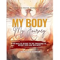 My Body, My Journey: 40 Days of Rising to the Challenge of Weight Loss and Wellness - A DEAR GOD Prayer Journal, Food Log, and Fitness Tracker for Holistic Health and Wellness