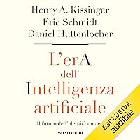 L'era dell'intelligenza artificiale: Il futuro dell'identità umana L'era dell'intelligenza artificiale: Il futuro dell'identità umana Audible Audiobook Hardcover