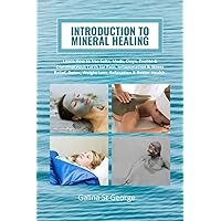 Introduction to Mineral Healing: Learn How to Use Salts, Muds, Clays, Zeolite & Diatomaceous Earth for Pain, Inflammation & Stress Relief, Detox, Weight Loss, Relaxation & Better Health Introduction to Mineral Healing: Learn How to Use Salts, Muds, Clays, Zeolite & Diatomaceous Earth for Pain, Inflammation & Stress Relief, Detox, Weight Loss, Relaxation & Better Health Paperback Kindle Hardcover