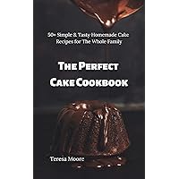 The Perfect Cake Cookbook: 50+ Simple & Tasty Homemade Cake Recipes for The Whole Family (Delicious Recipes Book 44) The Perfect Cake Cookbook: 50+ Simple & Tasty Homemade Cake Recipes for The Whole Family (Delicious Recipes Book 44) Kindle Paperback