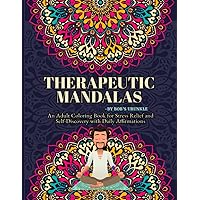 Therapeutic Mandalas: An Adult Coloring Book for Stress Relief and Self-Discovery with Daily Affirmations (Mindful Mandalas: Coloring Books for Self-Discovery and Relaxation By - BoB's Urunkle)
