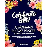 Celebrate God: A Woman's 60-Day Prayer Journey and Journal: Includes Gratitude Practice, Success Tips for Prayers, Music Suggestions, and More Celebrate God: A Woman's 60-Day Prayer Journey and Journal: Includes Gratitude Practice, Success Tips for Prayers, Music Suggestions, and More Paperback