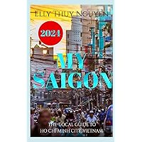 My Saigon: The Local Guide to Ho Chi Minh City, Vietnam My Saigon: The Local Guide to Ho Chi Minh City, Vietnam Paperback Kindle Audible Audiobook