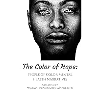 The Color of Hope: People of Color Mental Health Narratives The Color of Hope: People of Color Mental Health Narratives Paperback Kindle