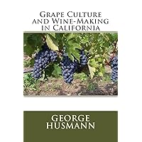 Grape Culture and Wine-Making in California Grape Culture and Wine-Making in California Paperback Kindle Hardcover