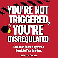 You’re Not Triggered, You’re Dysregulated: Managing the Nervous System & Regulating Emotions You’re Not Triggered, You’re Dysregulated: Managing the Nervous System & Regulating Emotions Audible Audiobook Paperback Kindle