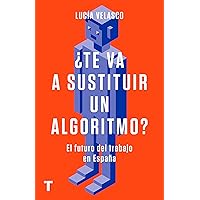 ¿Te va a sustituir un algoritmo?: El futuro del trabajo en España ¿Te va a sustituir un algoritmo?: El futuro del trabajo en España Kindle Paperback