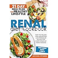 Renal Diet Cookbook: Easy-To-Follow Low Sodium And Low Potassium Recipes For Every Stages Of Kidney Disease | 21-Day Meal Plan For Healthy Lifestyle Renal Diet Cookbook: Easy-To-Follow Low Sodium And Low Potassium Recipes For Every Stages Of Kidney Disease | 21-Day Meal Plan For Healthy Lifestyle Paperback Kindle