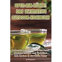 Open-Air-Küche! Das Ultimative Outdoor-Kochbuch (German Edition)