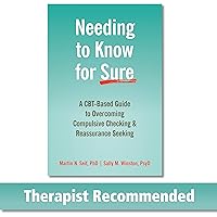 Needing to Know for Sure: A CBT-Based Guide to Overcoming Compulsive Checking and Reassurance Seeking Needing to Know for Sure: A CBT-Based Guide to Overcoming Compulsive Checking and Reassurance Seeking Paperback Kindle Audible Audiobook Audio CD