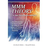 MMM THEORY: A New Paradigm in Medicine: The inflammation Treatment Book: Revealing the Root Cause of Disease, Its Prevention & Treatment MMM THEORY: A New Paradigm in Medicine: The inflammation Treatment Book: Revealing the Root Cause of Disease, Its Prevention & Treatment Paperback Kindle