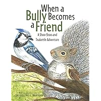 When A Bully Becomes A Friend: A Shoo Shoo and Teakettle Adventure (Book 3) (The Adventures of Shoo Shoo and Teakettl)