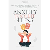ANXIETY TOOLKIT FOR TEENS: Anxiety Healing, Reducing Stress, Panic Attacks, and Controlling Emotions for Teens, to Make Them Strong and Internally Healthy. ANXIETY TOOLKIT FOR TEENS: Anxiety Healing, Reducing Stress, Panic Attacks, and Controlling Emotions for Teens, to Make Them Strong and Internally Healthy. Kindle Paperback