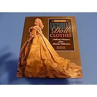 Sewing Victorian Doll Clothes: Authentic Costumes from Museum Collections Sewing Victorian Doll Clothes: Authentic Costumes from Museum Collections Hardcover Paperback