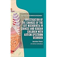 Investigation of the Change of Gut Microbiota in Chinese and Korean Children with Autism Spectrum Disorder: Pervasive Developmental Disorder Bioinformatics research Article Bioinformatic QIIME2 R Investigation of the Change of Gut Microbiota in Chinese and Korean Children with Autism Spectrum Disorder: Pervasive Developmental Disorder Bioinformatics research Article Bioinformatic QIIME2 R Kindle