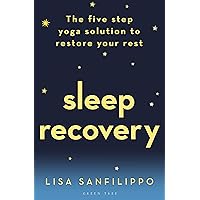 Sleep Recovery: The five step yoga solution to restore your rest Sleep Recovery: The five step yoga solution to restore your rest Kindle Paperback