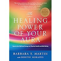 The Healing Power of Your Aura: How to Use Spiritual Energy for Physical Health and Well-Being The Healing Power of Your Aura: How to Use Spiritual Energy for Physical Health and Well-Being Paperback Kindle