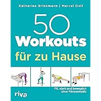 50 Workouts für zu Hause: Fit, stark und beweglich ohne Fitnessstudio 50 Workouts für zu Hause: Fit, stark und beweglich ohne Fitnessstudio Paperback Kindle Edition